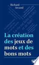 La création des jeux de mots et des bons mots.