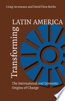 Transforming Latin America : the international and domestic origins of change / Craig Arceneaux and David Pion-Berlin.