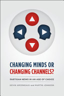 Changing minds or changing channels? : partisan news in an age of choice /