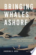 Bringing whales ashore : oceans and the environment of early modern Japan /