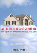 Architecture and suburbia : from English villa to American dream house, 1690--2000 / John Archer.