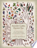 Aristotle's ladder, Darwin's tree : the evolution of visual metaphors for biological order / J. David Archibald.