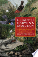 Origins of Darwin's evolution : solving the species puzzle through time and place / J. David Archibald.
