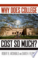 Why does college cost so much? / Robert B. Archibald, David H. Feldman.