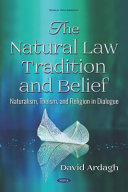 The natural law tradition and belief : naturalism, theism, and religion in dialogue /
