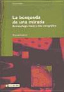 La busqueda de una mirada : antropologia visual y cine etnografico /