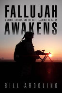 Fallujah awakens : Marines, sheikhs, and the battle against al Qaeda / Bill Ardolino.