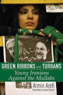 Green ribbons and turbans : young Iranians against the mullahs /