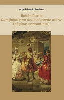 Ruben Dario, "Don Quijote no debe ni puede morir" : paginas cervantinas /