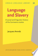 Language and slavery : a social and linguistic history of the Suriname creoles / Jacques Arends.