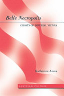 Belle necropolis : ghosts of imperial Vienna / Katherine Arens.