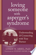 Loving someone with Asperger's syndrome : understanding and connecting with your partner /
