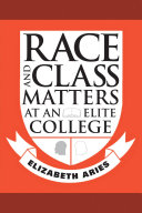 Race and class matters at an elite college / Elizabeth Aries.