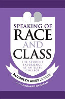 Speaking of race and class : the student experience at an elite college /