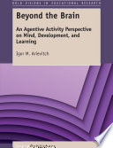 Beyond the brain : an agentive activity perspective on mind, development, and learning /