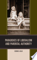 Paradoxes of liberalism and parental authority / Dennis Arjo.