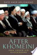 After Khomeini : Iran under his successors /