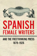 Spanish female writers and the freethinking press, 1879-1926 /