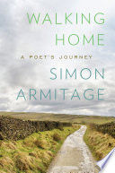Walking home : a poet's journey / Simon Armitage.