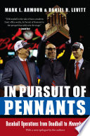 In pursuit of pennants : baseball operations from deadball to Moneyball /