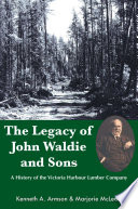 The legacy of John Waldie and sons : a history of the Victoria Harbour Lumber Company /
