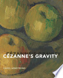 Cézanne's gravity / Carol Armstrong.