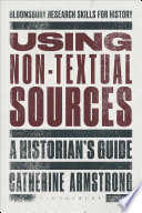 Using non-textual sources : a historian's guide /