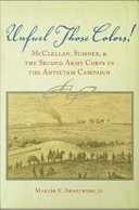 Unfurl those colors! : McClellan, Sumner, and the Second Army Corps in the Antietam campaign /
