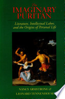 The imaginary puritan : literature, intellectual labor, and the origins of personal life / Nancy Armstrong, Leonard Tennenhouse.