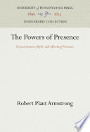 The Powers of Presence : Consciousness, Myth, and Affecting Presence /