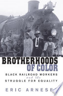 Brotherhoods of color : black railroad workers and the struggle for equality /