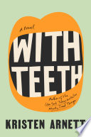 With teeth / Kristen Arnett.