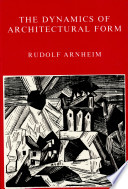 The dynamics of architectural form : based on the 1975 Mary Duke Biddle lectures at the Cooper Union / Rudolf Arnheim.