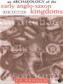 An archaeology of the early Anglo-Saxon kingdoms / C.J. Arnold.