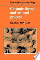 Ceramic theory and cultural process / Dean E. Arnold.