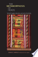 The metamorphosis of heads : textual struggles, education, and land in the Andes / Denise Y. Arnold with Juan de Dios Yapita.