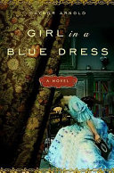 Girl in a blue dress : a novel inspired by the life and marriage of Charles Dickens / Gaynor Arnold.