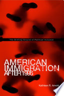 American immigration after 1996 : the shifting ground of political inclusion / Kathleen R. Arnold.