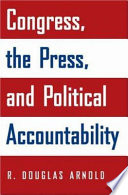 Congress, the press, and political accountability / R. Douglas Arnold.