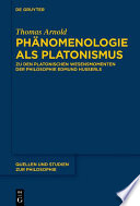 Phanomenologie als Platonismus : Zu den Platonischen Elementen der Philosophie Edmund Husserls / Thomas Arnold.