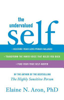 The undervalued self : restore your love/power balance, transform the inner voice that holds you back, and find your true self-worth /