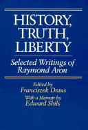 History, truth, liberty : selected writings of Raymond Aron / edited by Franciszek Draus ; with a memoir by Edward Shils.