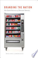 Branding the nation : the global business of national identity /