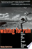 Waiting for rain : the politics and poetry of drought in northeast Brazil /