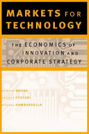 Markets for technology : the economics of innovation and corporate strategy / Ashish Arora, Andrea Fosfuri and Alfonso Gambardella.