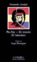 Pic - Nic ; El triciclo ; El laberinto / Fernando Arrabal ; edición de Angel Berenguer.