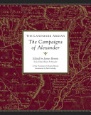 The Landmark Arrian : the campaigns of Alexander ; Anabasis Alexandrou : a new translation / by Pamela Mensch ; with maps, annotations, appendices, and encyclopedic index ; edited by James Romm ; with an introduction by Paul Cartledge.