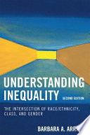 Understanding inequality : the intersection of race/ethnicity, class, and gender / edited by Barbara Arrighi.