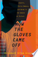 How the gloves came off : lawyers, policy makers, and norms in the debate on torture /