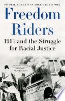 Freedom riders : 1961 and the struggle for racial justice / Raymond Arsenault.